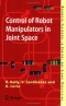 Control of Robot Manipulators in Joint Space (Advanced Textbooks in Control and Signal Processing)