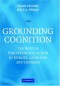 Grounding Cognition: The Role of Perception and Action in Memory, Language, and Thinking