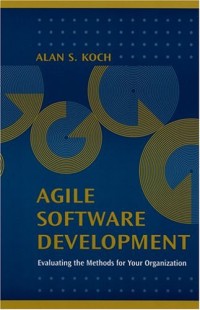 Agile Software Development: Evaluating The Methods For Your Organization