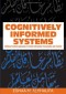 Cognitively Informed Systems: Utilizing Practical Approaches to Enrich Information Presentation and Transfer