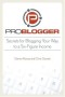 ProBlogger: Secrets for Blogging Your Way to a Six-Figure Income