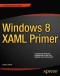 Windows 8 XAML Primer (Expert's Voice in Xaml)