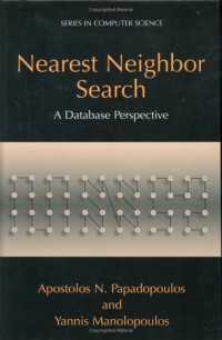 Nearest Neighbor Search:: A Database Perspective (Series in Computer Science)