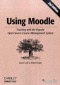 Using Moodle: Teaching with the Popular Open Source Course Management System