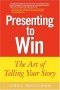 Presenting to Win: The Art of Telling Your Story